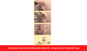 Sundstrand Sauer Danfoss Hydraulic Series 20 – Components of a Manifold Assy