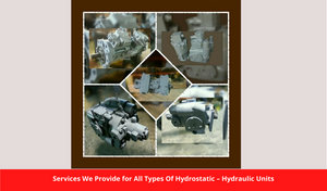 Services We Provide for All Types Of Hydrostatic – Hydraulic Units