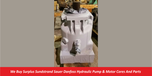 We Buy Surplus Sundstrand Sauer Danfoss Hydraulic Pump & Motor Cores And Parts