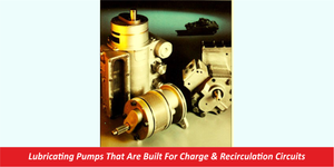 Lubricating Pumps That Are Built For Charge & Recirculation Circuits