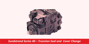 Sundstrand Series 40 – Trunnion Seal and Cover Change