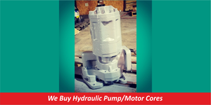 We Buy Hydraulic Pump/Motor Cores