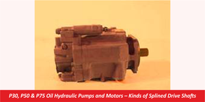 P30, P50 & P75 Oil Hydraulic Pumps and Motors – Kinds of Splined Drive Shafts