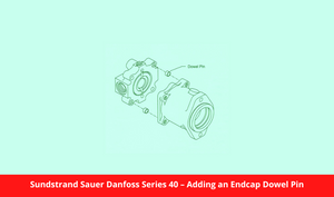 Sundstrand Sauer Danfoss Series 40 – Adding an Endcap Dowel Pin