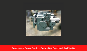 Sundstrand Sauer Danfoss Series 20 – Good and Bad Shafts