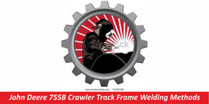 John Deere 755B Crawler Track Frame Welding Methods