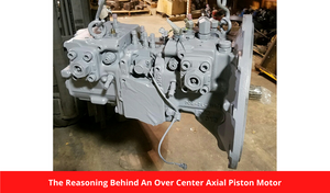 The Reasoning Behind An Over Center Axial Piston Motor