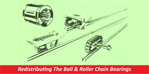 Redistributing The Ball & Roller Chain Bearings