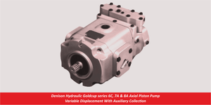 Denison Hydraulic Goldcup series 6C, 7A & 8A Axial Piston Pump Variable Displacement With Auxiliary Collection