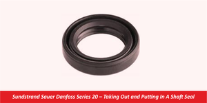 Sundstrand Sauer Danfoss Series 20 – Taking Out and Putting In A Shaft Seal