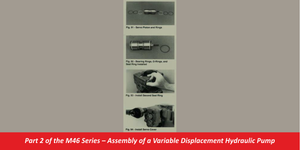 Part 2 of the M46 Series – Assembly of a Variable Displacement Hydraulic Pump