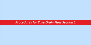 Procedures for Case Drain Flow Section 1