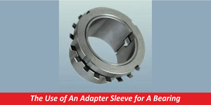 The Use of An Adapter Sleeve for A Bearing