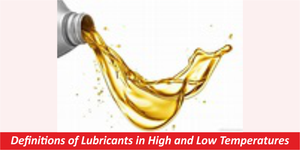 Definitions of Lubricants in High and Low Temperatures