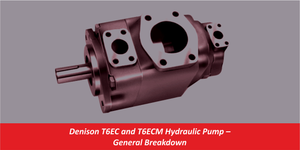 Denison T6EC and T6ECM Hydraulic Pump – General Breakdown